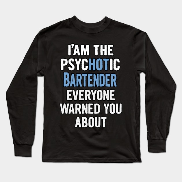 Tshirt Gift For Bartenders - Psychotic Long Sleeve T-Shirt by divawaddle